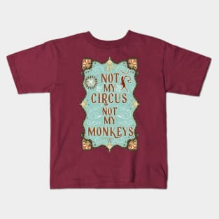 Not My Circus Not My Monkeys funny sarcastic messages sayings and quotes Kids T-Shirt